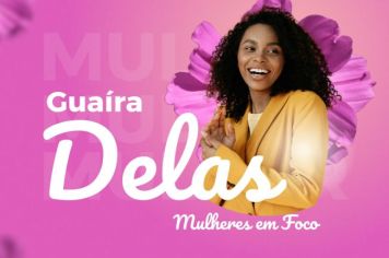 Mês da Mulher: “Guaíra Delas 2023” recheado de orientação e valorização afirmativa