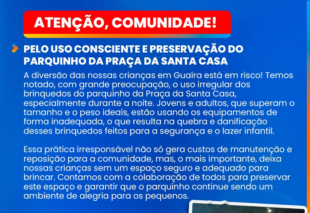 ATENÇÃO, COMUNIDADE! PELO USO CONSCIENTE E PRESERVAÇÃO DO PARQUINHO DA PRAÇA DA SANTA CASA